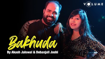 Bakhuda Tumhi Ho- Debanjali B Joshi, Akash Jaiswal | Romantic Love Story | Cover Song | Volume