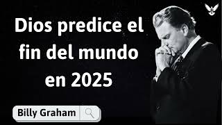 Dios predice el fin del mundo en 2025  Billy Graham