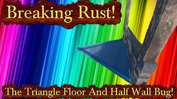 Breaking Rust Episode 14! | The Triangle Floor And Half Wall Bug! (FIXED)