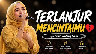 Terlanjur Mencintaimu | Tentang Cinta yang Tak Pernah MemilikiLagu Sedih