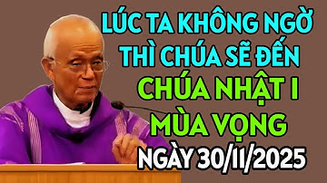 CHÚA NHẬT NGÀY 30-11-2025. LÚC CHÚNG TA KHÔNG NGỜ THÌ CHÚA SẼ ĐẾN .  CHA HỒNG GIẢNG MỚI NHẤT