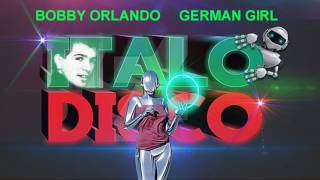 BOBBY ORLANDO - GERMAN GIRL (ITALO DISCO)