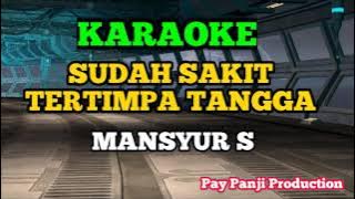 SUDAH SAKIT TERTIMPA TANGGA || MANSYUR S || KARAOKE DANGDUT   LIRICK