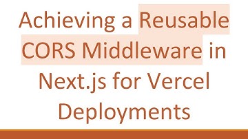 Achieving a Reusable CORS Middleware in Next.js for Vercel Deployments