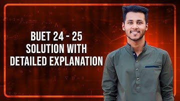BUET 24-25 Solution With Detailed Explanation | Abrar Tanvir Toki