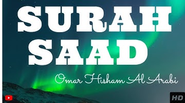 Surah Saad Full || Surah Saad سورة ص Healing  spiritual ll  Surah Sad by Omar Hisham Al Arabi.