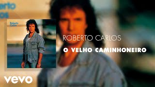 Roberto Carlos - O Velho Caminhoneiro (Áudio Oficial)