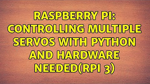 Raspberry Pi: Controlling multiple servos with python and hardware needed(RPi 3)