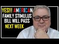 AMERICAN FAMILY STIMULUS BILL WILL PASS NEXT WEEK | THE JOBS BILL WILL PASS TODAY