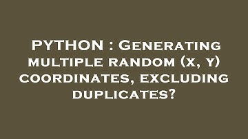 PYTHON : Generating multiple random (x, y) coordinates, excluding duplicates?