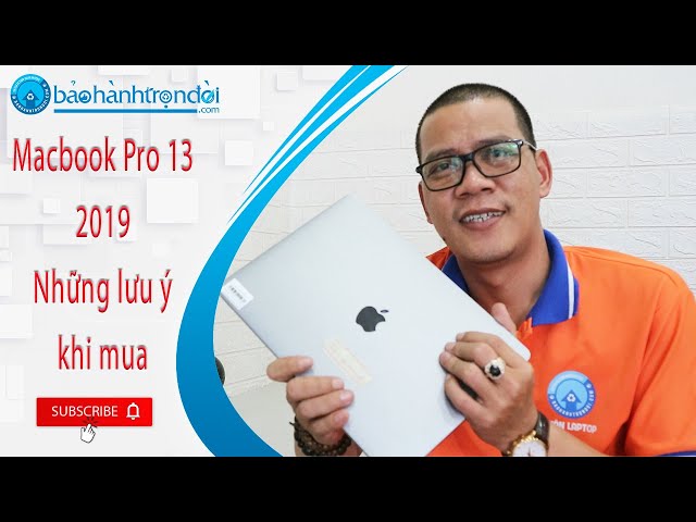 Macbook Pro 13 2019 Touchbar - Những lưu ý quan trọng khi mua Macbook