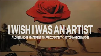 I Wish I Was an Artist (A Short Experimental Film)