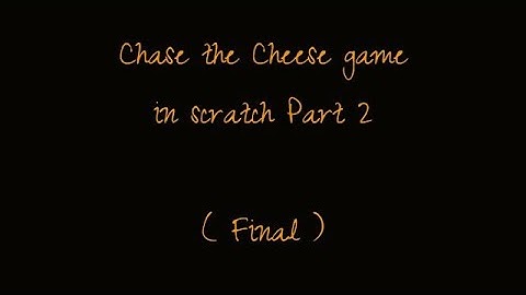 Chase the Cheese game in sratch Part 2 (Final Part)