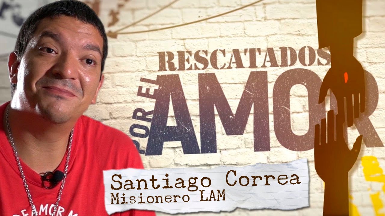 Santiago Correa Arboleda - Misionero LAM | Rescatados por el AMOR (Capítulo 1)