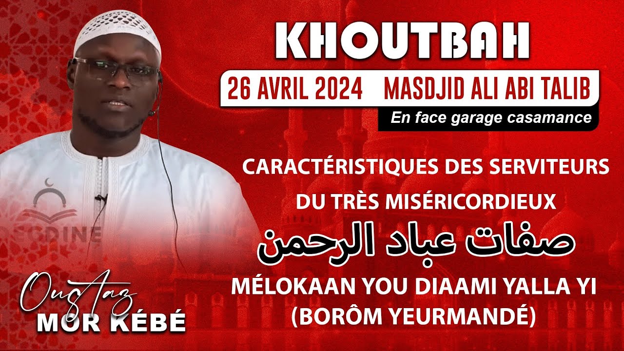 Oustaz Mor KEBE | Khoutbah 26-04-24 : Caractéristiques des serviteurs du Très Miséricordieux