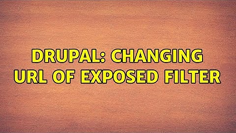 Drupal: Changing url of exposed filter (4 Solutions!!)