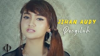 Jihan Audy  - Pergilah (Official Music Video)