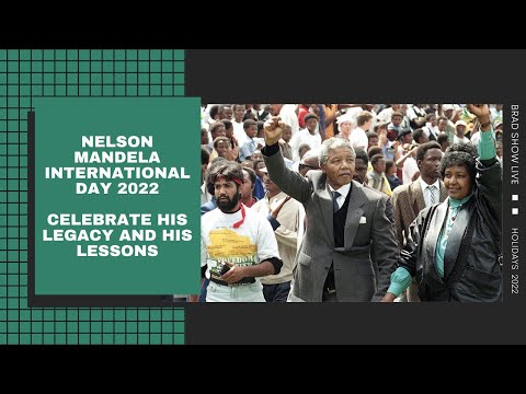 Nelson Mandela International Day 2022/His Legacy And His Lessons