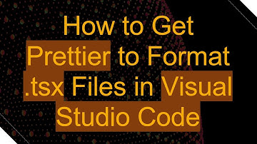 How to Get Prettier to Format .tsx Files in Visual Studio Code