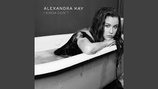 I Kinda Don't - Alexandra Kay