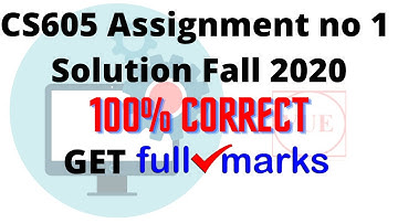 CS605 Assignment 1 Solution Fall 2020 | 100% Correct | Must Watch | VU Excellence