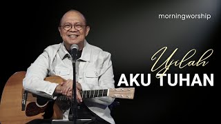 UJILAH AKU TUHAN  ||  MORNING WORSHIP 9 AGUSTUS 2023