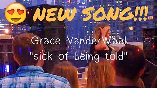 Video thumbnail of "**New Original** Sick of Being Told - Grace VanderWaal - Moonlight Rooftop Party - NYC"