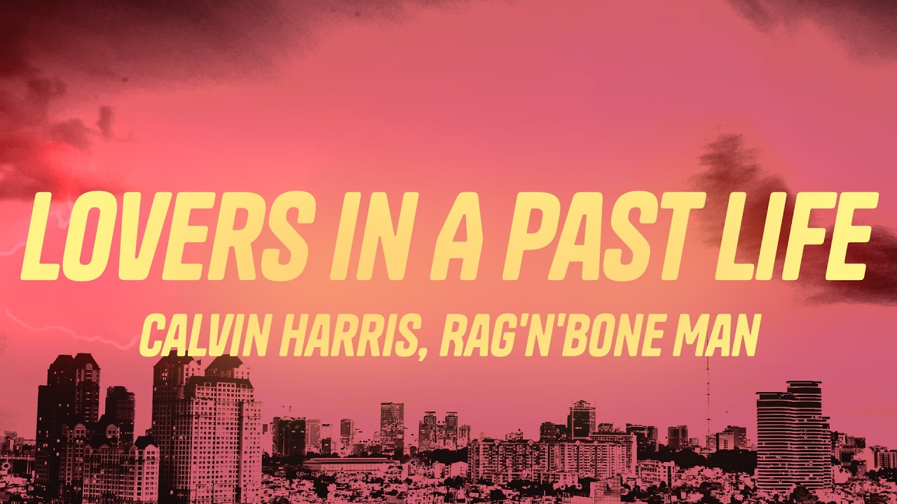 Calvin Harris, Rag'n'Bone Man - Lovers In A Past Life (Lyrics)