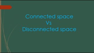 connected space vs disconnected space with examples