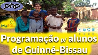 Ensinando CRUD basico php mysql para alunos de Guinne-Bissau Africa