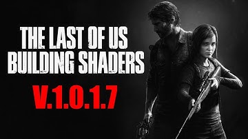 Still too long... | The Last of Us Part 1 v1.0.1.7 shaders