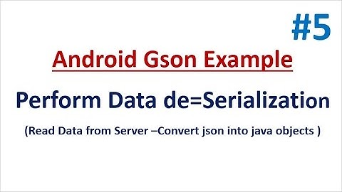 Android Gson Example - 05 - Perform Data De-Serialization