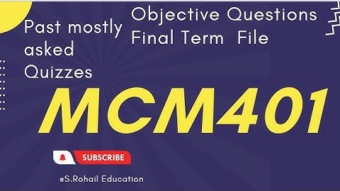 MCM401 || Objective Questions File || Final Term solved Quizzes by @S.Rohail Education