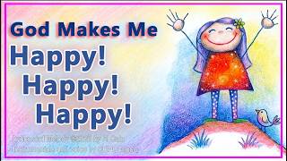 God Makes Me Happy!  Happy!  Happy!