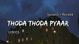 Thoda Thoda Pyaar - | Slowed   Reverb | Lyrics |