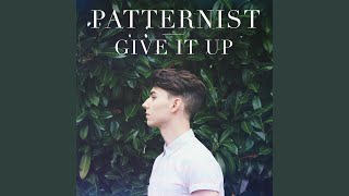 Video thumbnail of "Patternist - Give It Up"