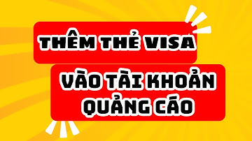 Cách Thêm Thẻ Ngân Hàng Visa Master Vào Tài Khoản Quảng Cáo Facebook Để Chạy Quảng Cáo Fanpage