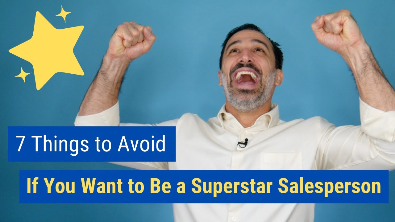 7 Things to Avoid If You Want to Be a Superstar Salesperson