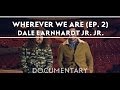 Dale Earnhardt Jr. Jr. - Wherever We Are (Episode Two) [Documentary]