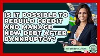Is It Possible To Rebuild Credit And Manage New Debt After Bankruptcy? - Your Bankruptcy Advisors