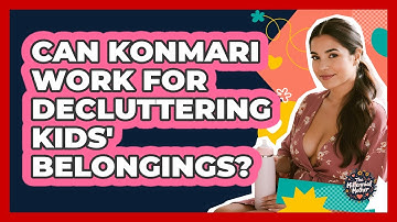 Can KonMari Work For Decluttering Kids