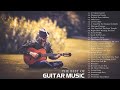 The Best of Relaxing Guitar Music | Most Beautiful Guitar Songs for Stress Relief, Study, Sleep