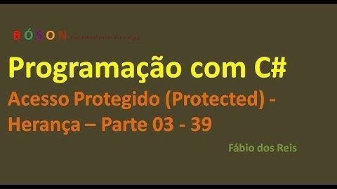 Programação em C# - Acesso Protegido - Herança - Parte 03 - 39