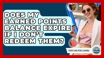 Does My Earned Points Balance Expire If I Don’t Redeem Them? | Points and Perks Channel News