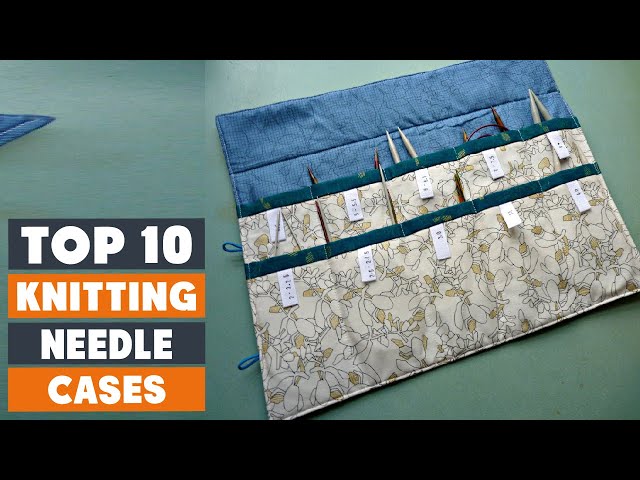 Top 10 Best Circular Knitting Needle Cases in 2023