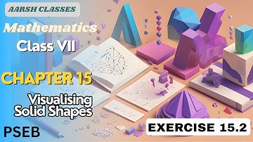 Class 7th| Maths |Chapter 15|Visualising Solid Shapes| Exercise 15.2|new book|PSEB|Explained| #pseb