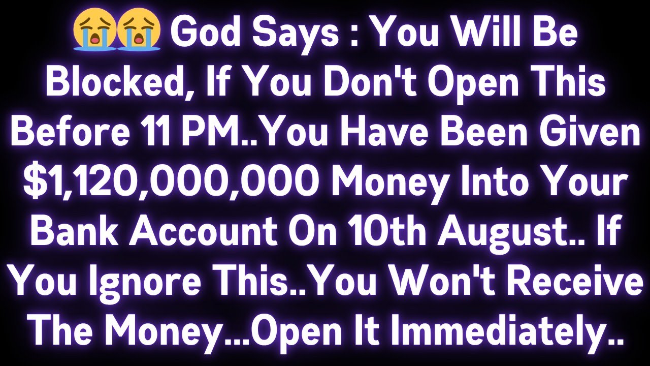 😭😭GOD SAYS : YOU WILL BE BLOCKED, IF YOU DON'T OPEN THIS MESSAGE ON 10th AUGUST .OPEN IT IMMEDIATELY