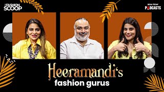 Behind Heeramandi's Costume Glam | The Fashion Scoop Podcasts, Ep 19 | India Today Podcasts