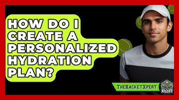 How Do I Create A Personalized Hydration Plan? - The Racket Xpert