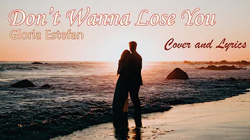 Don't Wanna Lose You Gloria Estefan Cover and Lyrics